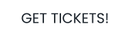GET TICKETS!