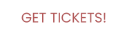 GET TICKETS!