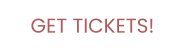 GET TICKETS!